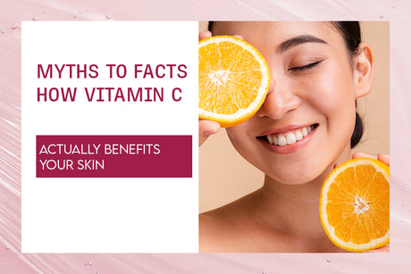 From Myths to Facts: How Vitamin C Actually Benefits Your Skin